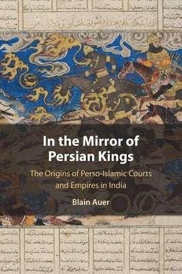 In the Mirror of Persian Kings by Auer, Blain