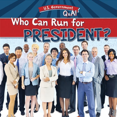 Who Can Run for President? by Gottlieb, Beth