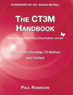 CT3M Handbook: More on the Circadian T3 method and Cortisol by Robinson, Paul