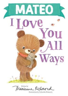 Mateo I Love You All Ways by Richmond, Marianne