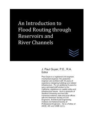 An Introduction to Flood Routing through Reservoirs and River Channels by Guyer, J. Paul