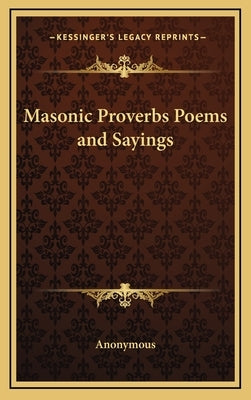 Masonic Proverbs Poems and Sayings by Anonymous