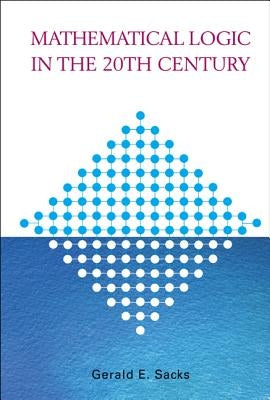 Mathematical Logic in the 20th Century by Sacks, Gerald E.