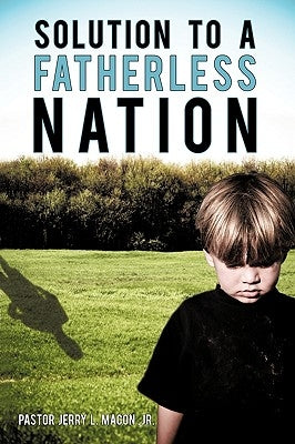 Solution to a Fatherless Nation by Macon, Jerry L., Jr.