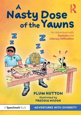 A Nasty Dose of the Yawns: An Adventure with Dyslexia and Literacy Difficulties: An Adventure with Dyslexia and Literacy Difficulties by Hutton, Plum