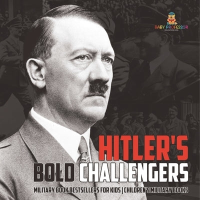 Hitler's Bold Challengers - European History Books Children's European History by Baby Professor