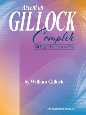 Accent on Gillock Complete - All Eight Volumes in One by Gillock, William