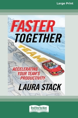 Faster Together: Accelerating Your Team's Productivity [16 Pt Large Print Edition] by Stack, Laura