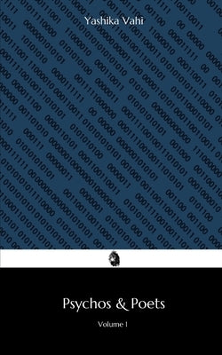 Pyschos & Poets: Volume 1 by Vahi, Yashika