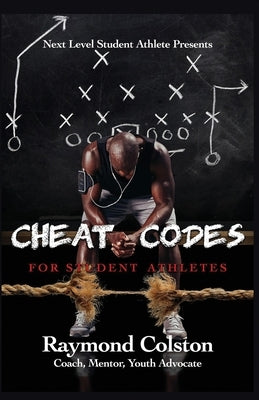 Cheat Codes: For Sudent Athletes by Colston, Raymond Dale