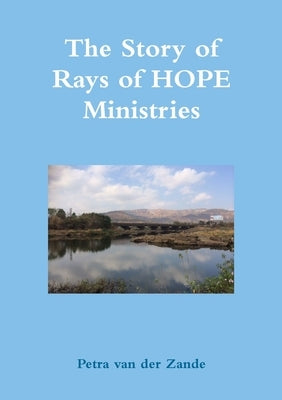 The Story of Rays of HOPE Ministries by Van Der Zande, Petra