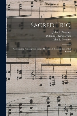 Sacred Trio: Comprising Redemption Songs, Showers of Blessing, the Joyful Sound by Sweney, John R. 1837-1899