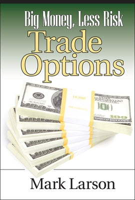 Big Money, Less Risk by Larson, Mark