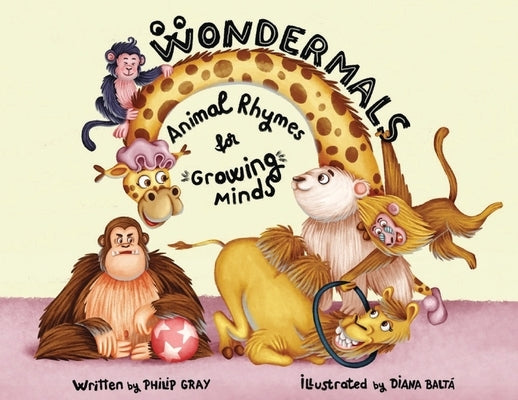 Wondermals: Animal Rhymes for Growing Minds by Gray, Philip
