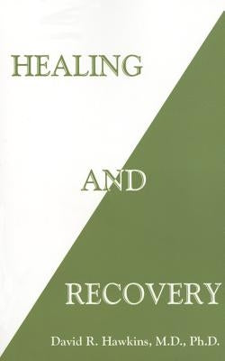 Healing and Recovery by Hawkins, David R.
