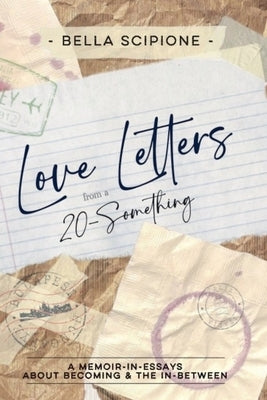 Love Letters from a 20-Something by Scipione, Bella