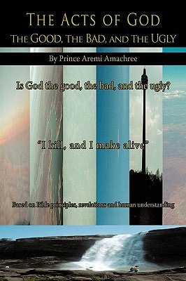 The Acts of God: The Good, The Bad, and The Ugly by Prince Aremi Amachree
