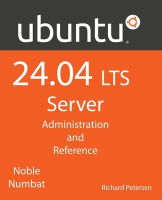 Ubuntu 24.04 LTS Server: Administration and Reference by Petersen, Richard