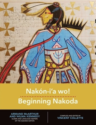 Nakón-I'a Wo! Beginning Nakoda by Collette, Vincent