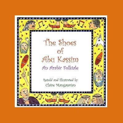 The Shoes of Abu Kassim: An Arabian Folktale by Mangasarian, Claire N.