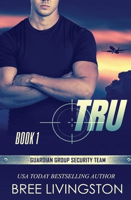 Tru: Guardian Group Security Team Book 1 by Schrunk, Christina