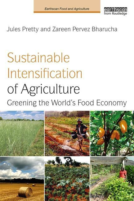 Sustainable Intensification of Agriculture: Greening the World's Food Economy by Pretty, Jules