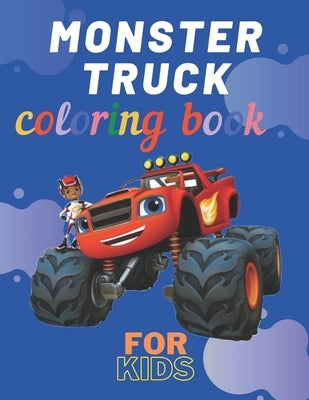 Monster Truck Coloring Book: A Fun Coloring Book For Kids for Boys and Girls (Monster Truck Coloring Books For Kids) by Ouaziry, Karim El