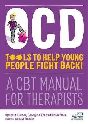 Ocd - Tools to Help Young People Fight Back!: A CBT Manual for Therapists by Turner, Cynthia