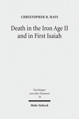 Death in the Iron Age II and in First Isaiah by Hays, Christopher B.