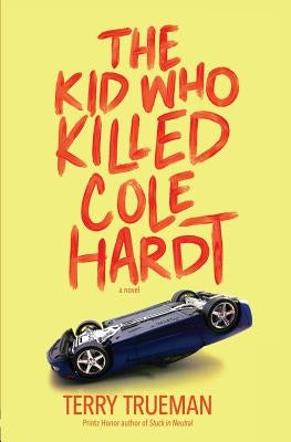 The Kid Who Killed Cole Hardt by Trueman, Terry