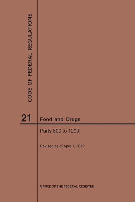 Code of Federal Regulations Title 21, Food and Drugs, Parts 800-1299, 2019 by Nara