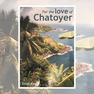 For the Love of Chatoyer by King, Elliot