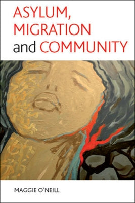 Asylum, Migration and Community by O'Neill, Maggie