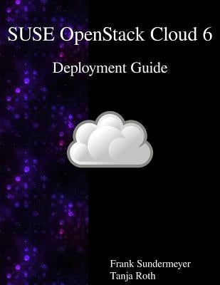SUSE OpenStack Cloud 6 - Deployment Guide by Roth, Tanja