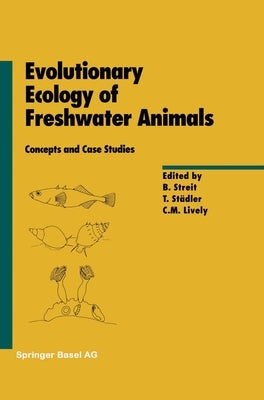 Evolutionary Ecology of Freshwater Animals: Concepts and Case Studies by Streit, B.