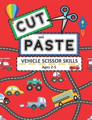 Cut and Paste Vehicle Scissor Skills Ages 2-5: Things That Go Cutting Practice Activity Book for Toddlers by Activity Avalanche