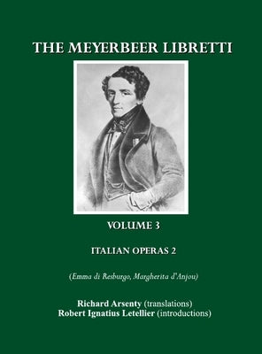 The Meyerbeer Libretti: Italian Operas 2 (Emma Di Resburgo, Margherita d'Anjou) by Letellier, Robert Ignatius
