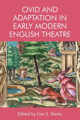 Ovid and Adaptation in Early Modern English Theatre by Starks, Lisa