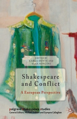 Shakespeare and Conflict: A European Perspective by Dente, C.