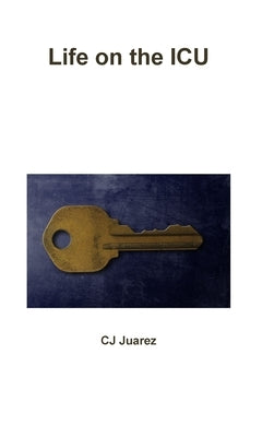 Life on the ICU by Juarez, Cj