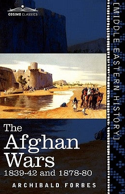 The Afghan Wars: 1839-42 and 1878-80 by Forbes, Archibald
