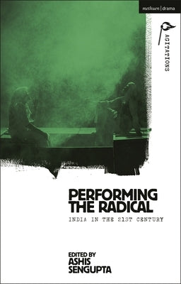 Performing the Radical: India in the 21st Century by SenGupta, Ashis