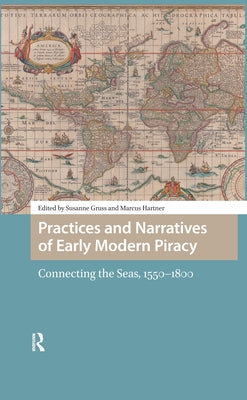 Practices and Narratives of Early Modern Piracy: Connecting the Seas, 1550-1800 by Gruss, Susanne