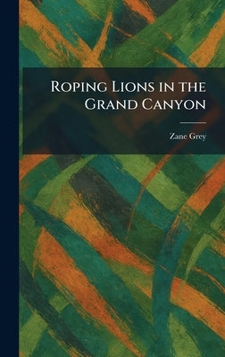 Roping Lions in the Grand Canyon by Grey, Zane