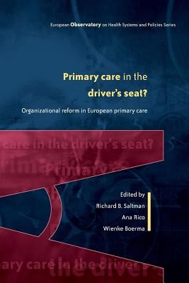 Primary Care in the Driver's Seat: Organizational Reform in European Primary Care by Saltman, Richard B.