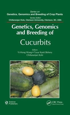 Genetics, Genomics and Breeding of Cucurbits by Wang, Yi-Hong