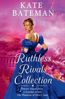 The Ruthless Rivals Collection: Desert Island Duke, The Phantom of Drury Lane, and A Scandal In July. by Bateman, Kate