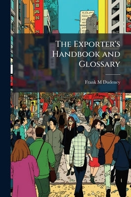 The Exporter's Handbook and Glossary by Dudeney, Frank M.