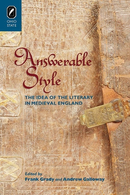 Answerable Style: The Idea of the Literary in Medieval England by Grady, Frank