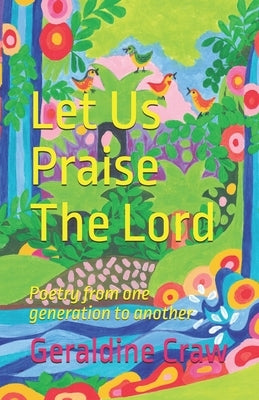Let Us Praise The Lord: Poetry from one generation to another by Craw, Geraldine